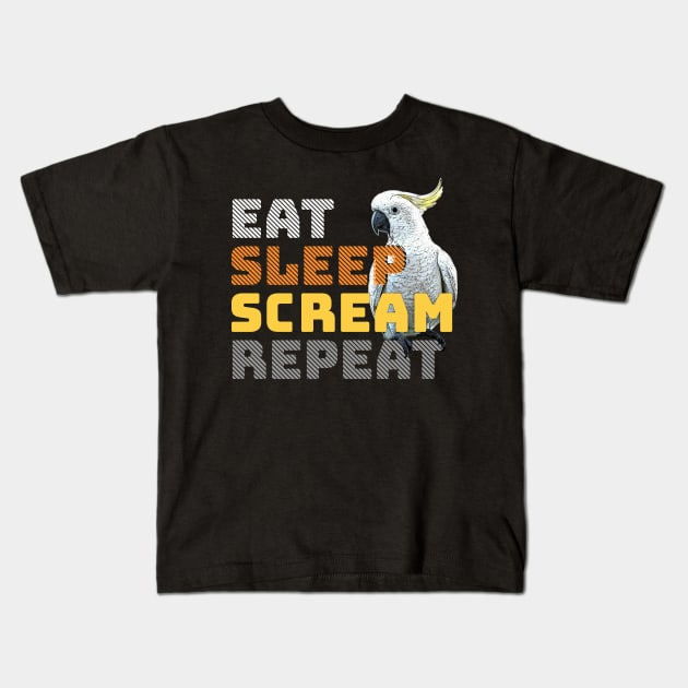 Eat Sleep Scream Repeat Cockatoo Kids T-Shirt by BirdNerd